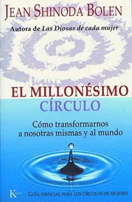 EL MILLONESIMO CIRCULO: COMO TRANSFORMARNOS A NOSOTRAS By Shinoda Jean Bolen