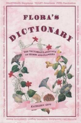 Floras Dictionary : The Victorian Language of Herbs and Flowers - VERY GOOD
