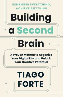 Building a Second Brain: A Proven Method to Organize Your Digital Life and Un...