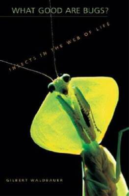 What Good Are Bugs: Insects in the Web of Life - Hardcover - GOOD