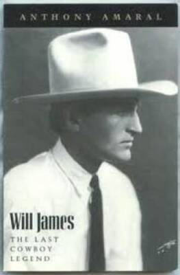 Will James: The Last Cowboy Legend - Paperback By Amaral, Anthony - GOOD