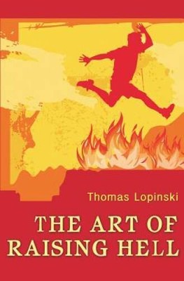 The Art of Raising Hell - Paperback By Lopinski, Thomas - VERY GOOD