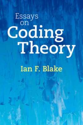 Essays on Coding Theory by Ian F Blake: New