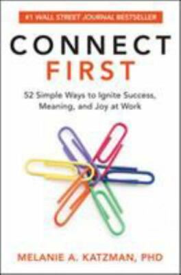 Connect First: 52 Simple Ways to Ignite Success, Meaning, and Joy at Work by Kat