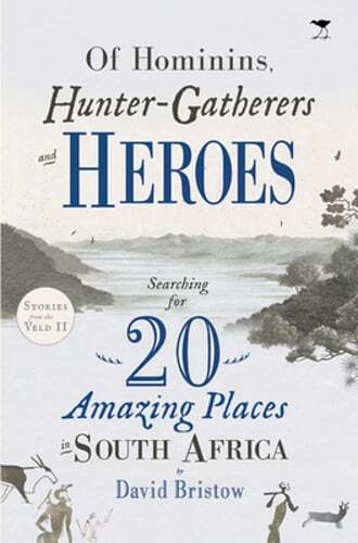 Of Hominins, Hunter-Gatherers and Heroes: 20 Amazing Places in South