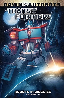 TRANSFORMERS: ROBOTS IN DISGUISE VOLUME 6 By John Barber **BRAND NEW**