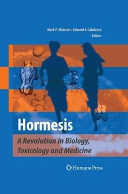 Hormesis: A Revolution in Biology, Toxicology and Medicine by Mark P. Mattson