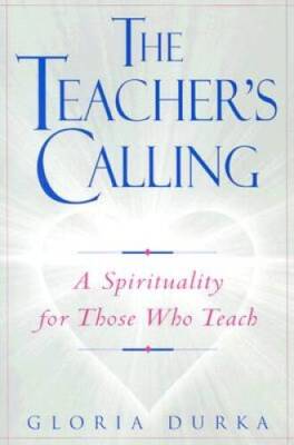 The Teacher's Calling: A Spirituality for Those Who Teach - Paperback - GOOD
