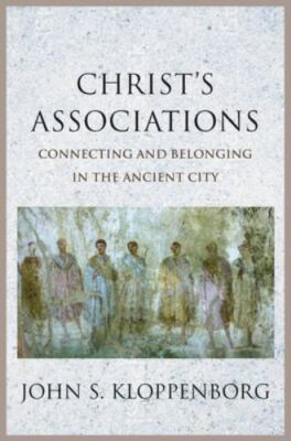 Christ s Associations: Connecting and Belonging in the Ancient City  hardcover 