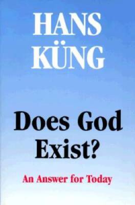 Does God Exist: An Answer for Today - Paperback By Kung, Hans - GOOD