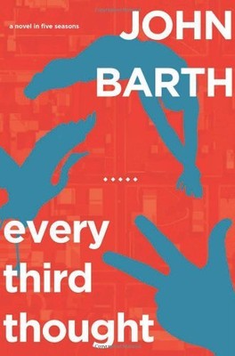 EVERY THIRD THOUGHT: A NOVEL IN FIVE SEASONS By John Barth - Hardcover BRAND NEW