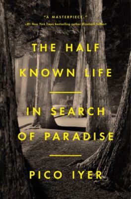 The Half Known Life: In Search of Paradise by Iyer, Pico hardcover Book