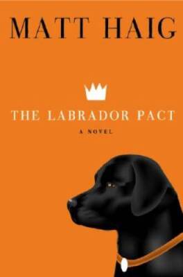 The Labrador Pact: A Novel - Hardcover By Haig, Matt - GOOD