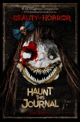 The Beauty of Horror: Haunt This Journal by Robert, Alan [Paperback, 224 pages]