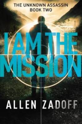 I Am the Mission (The Unknown Assassin) - Hardcover By Zadoff, Allen - GOOD