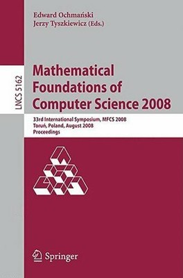 Mathematical Foundations of Computer Science 2008: 33rd International Symposium,