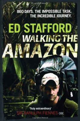 Walking the Amazon: 861 Days By Ed Stafford