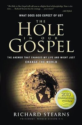 The Hole in Our Gospel: What Does God Expect of Us? The Answer That Changed My 