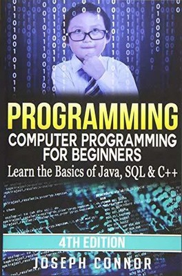 Programming: Computer Programming for Beginners: Learn the Basics of Java, SQL &