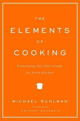 The Elements of Cooking: Translating the Chef's Craft for Every Kitchen - GOOD