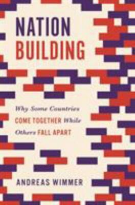 Nation Building: Why Some Countries Come Together While Others Fall Apart