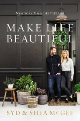 Make Life Beautiful - Hardcover By McGee, Syd and Shea - VERY GOOD
