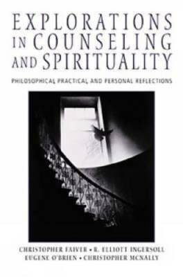 Explorations in Counseling and Spirituality: Philosophical, Practical, an - GOOD