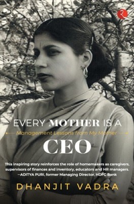 EVERY MOTHER IS A CEO: MANAGEMENT LESSONS FROM MY MOTHER by Vadra, Dhanjit