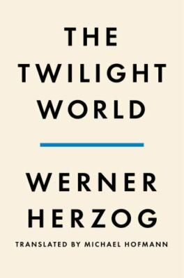The Twilight World: A Novel - hardcover, Werner Herzog, 0593490266, new