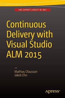 CONTINUOUS DELIVERY WITH VISUAL STUDIO ALM 2015 By Mathias Olausson & Jakob Ehn