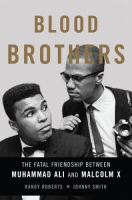 Blood Brothers: The Fatal Friendship Between Muhammad Ali and Malcolm X - GOOD