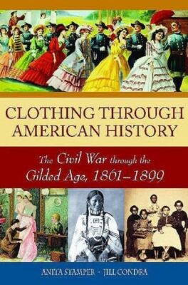 Clothing Through American History: The..., Condra, Jill