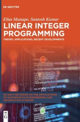 Linear Integer Programming : Theory, Applications, Recent Developments, Hardc...