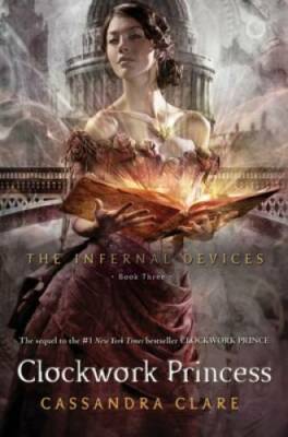 Clockwork Princess (The Infernal Devices) - Hardcover By Clare, Cassandra - GOOD