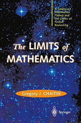 The LIMITS of MATHEMATICS: A Course on Information Theory and the Limits of For