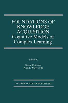 Chipman - Foundations of Knowledge Acquisition   Cognitive Models of C - S555z