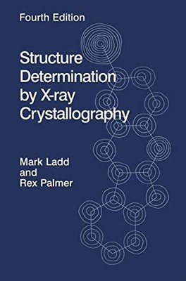 STRUCTURE DETERMINATION BY X-RAY CRYSTALLOGRAPHY By Mark F C Ladd & Rex A.