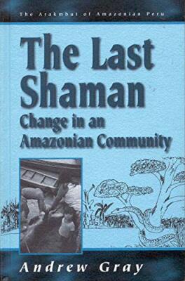 The Last Shaman: Change in an Amazonian Community: 2 (Arakmbut
