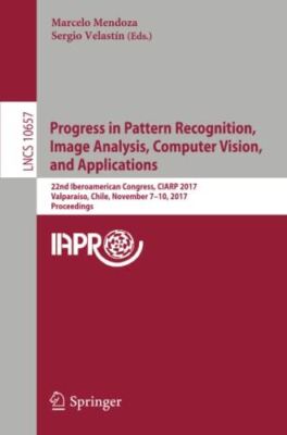 Progress in Pattern Recognition, Image Analysis, Computer Vision