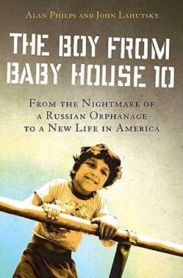 The Boy from Baby House 10: From the Nightmare of a Russian Orphanage to  - GOOD