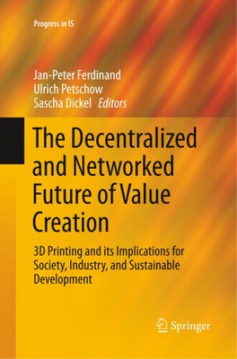 The Decentralized and Networked Future of Value Creation: 3D Printing and its