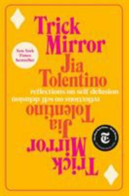 Trick Mirror: Reflections on Self-Delusion by Tolentino, Jia, Good Book