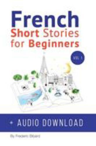 French Short Stories for Beginners Ser.: French : Short Stories for