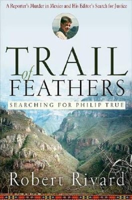 Trail Of Feathers: Searching for Philip True - Hardcover - GOOD