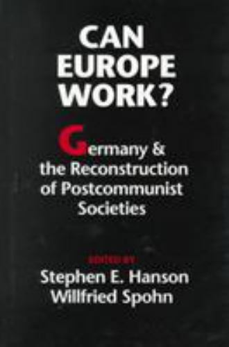 Can Europe Work? : Germany and the Reconstruction of Postcommunist ...