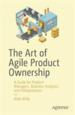 The Art of Agile Product Ownership: A Guide for Product Managers, Business Analy
