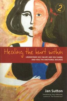 Healing the Hurt Within: Understand Self-Injury and Self-Harm, and Heal t - GOOD