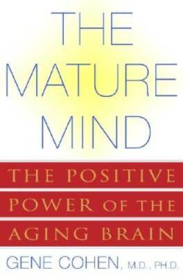 The Mature Mind: The Positive Power of the Aging Brain - Hardcover - GOOD