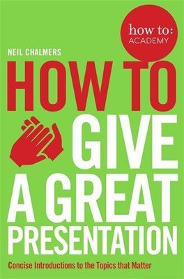 How To Give A Great Presentation (How to: Academy), Very Good Condition, Chalmer