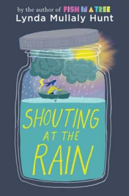 Shouting at the Rain by Lynda Mullaly Hunt: New